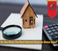 Do you want the best interest rates on Home Loans?